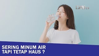 Sering Minum Air tapi Tetap Haus ?