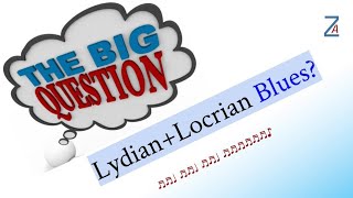 Do the Lydian and Locrian Blues Exist? ZDMT Episode 2