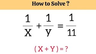 A Nice Algebra Maths Problem | Maths Olympiad Question | 1/X+1/y = 1/11 (x+y)=?