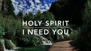 Holy Spirit (I Need You): Prayer Music | Christian Meditation Music