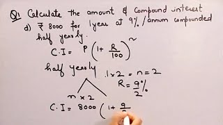 Calculate  amount \u0026 compound interest of ₹8000 for 1 year at 9% compounded half yearly I