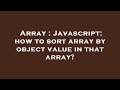 Array : Javascript: how to sort array by object value in that array?