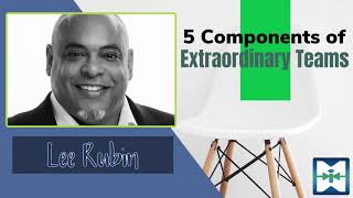 5 Components of Extraordinary Teams with Lee Rubin