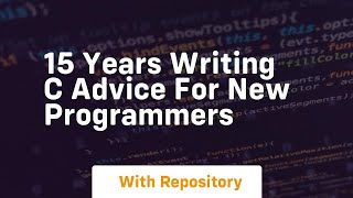 15 years writing c advice for new programmers