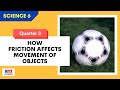 Sci6 Q3 L2 - How Friction Affects Movement of Objects