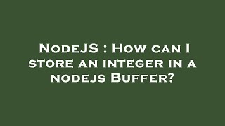 NodeJS : How can I store an integer in a nodejs Buffer?