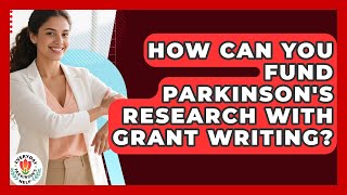How Can You Fund Parkinson's Research With Grant Writing? - Everyday Parkinsons Help