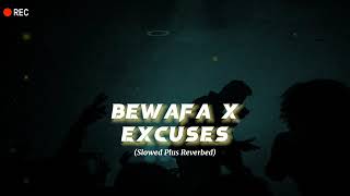 Chan Tak(Excuses) x Bewafa(Slowed+Reverbed)-Ap Dhillon-Imran Khan