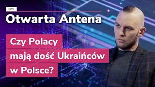 Otwarta Antena: Czy Polacy mają dość Ukraińców w Polsce?