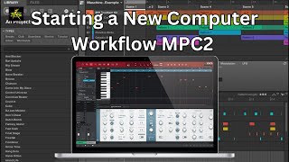 MPC2 11 9 Starting a New Workflow for working on a computer