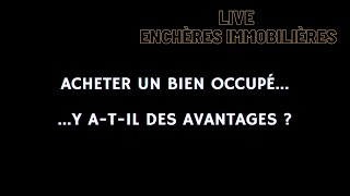 ENCHÈRES IMMOBILIÈRES : ACHETER UN BIEN OCCUPÉ ... Y A-T-IL DES AVANTAGES ?