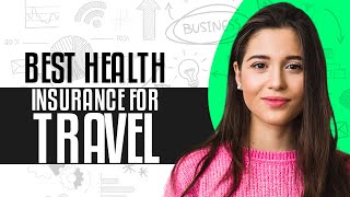 Best Health Insurance For Travel In 2024 | Ultimate Travel Insurance Guide