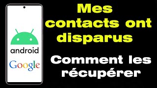 Mes contacts ont disparu, comment récupérer mes contacts sur mon téléphone de Google