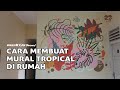 CARA MEMBUAT MURAL TROPICAL DI RUMAH | How to make tropical mural at home.( muralin88 x PLN persero)