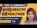 More Healthy or Healthier? Comparative words!