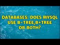 Databases: Does mysql use B-tree,B+tree or both? (2 Solutions!!)