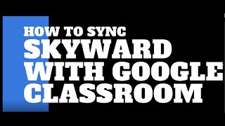 Google Classroom Skyward Sync Tutorial