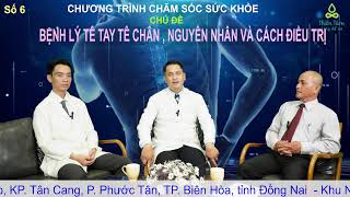 LIVE - CHĂM SÓC SỨC KHỎE - BỆNH LÝ TÊ TAY TÊ CHÂN, NGUYÊN NHÂN VÀ CÁCH ĐIỀU TRỊ