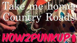 HOW 2 PUNK UP: Take Me Home, Country Roads