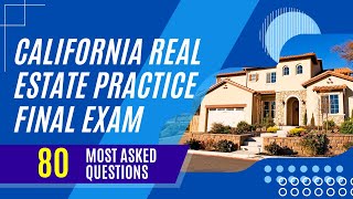 California Real Estate Practice Final Exam (80 Most Asked Questions)