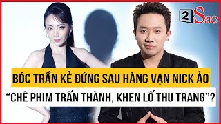 Bóc trần kẻ đứng sau hàng vạn nick ảo “chê phim Trấn Thành, khen lố Thu Trang”? | TIN GIẢI TRÍ