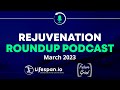 Rejuvenation Roundup Podcast - March 2023