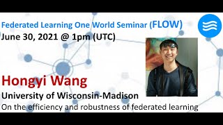 FLOW Seminar #43: Hongyi Wang (Un. of Wisconsin - Madison) On the efficiency and robustness of FL