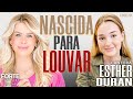 NASCIDA PARA LOUVAR ! ESTHER DURAN #MAISFORTEPODCAST