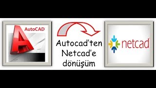 netcad te dwg-dxf açma - autocad’i netcad’e dönüştürme