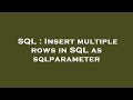 SQL : Insert multiple rows in SQL as sqlparameter