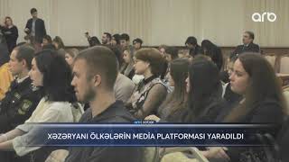 Xəzəryanı ölkələrin media platforması yaradıldı