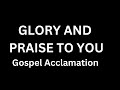 Gospel Acclamation: GLORY AND PRAISE TO YOU