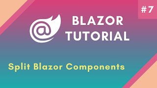 Blazor Tutorial Part 7 | Blazor Split Components