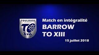 Barrow v TO XIII - Le match en intégralité - 15.07.2018