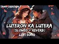 Luteron Ka Lutera 💕 [Slwod Reverb] Kalank Title Cover Arijit Singh 🎶 New Lofi Song 2024