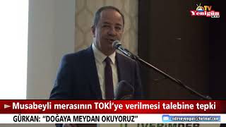 Musabeyli merasının TOKİ’ye verilmesi talebine tepki