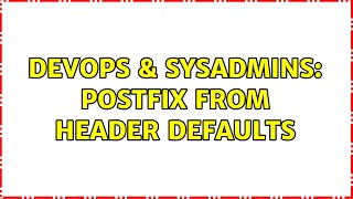DevOps & SysAdmins: Postfix FROM header defaults (2 Solutions!!)