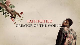 Faith Child - Creator of the World (Lyric Video)