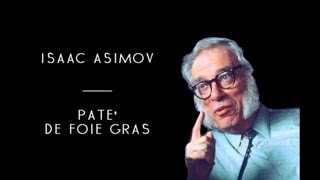 Isaac Asimov - Paté De Foie Gras (solo audio)