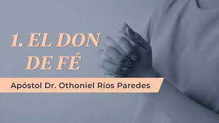 El Don de Fé - Apóstol Dr. Othoniel Ríos Paredes