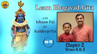 ep 18 | Ch 2 Verses 4 & 5 | Learn Bhagavad-Gītā with Ishaan Pai & Kuldeep Pai