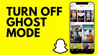 How to Turn Off Ghost Mode in Snapchat 2025?