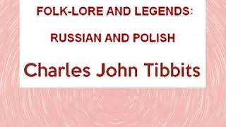 Folk-lore and Legends: Russian and Polish by Charles John TIBBITS read by Various | Full Audio Book