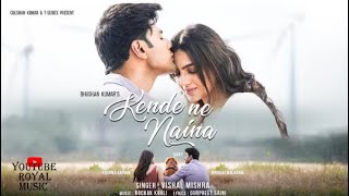 KENDE NE NAINA (Song): Nishant Malkaani,Kashika Kapoor | Vishal Mishra,Rochak K,Gurpreet | Bhushan K