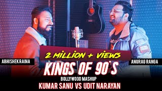 Kings of 90's Bollywood Mashup|Kumar Sanu vs Udit Narayan|Anurag Ranga| Abhishek Raina|90's Hit Song