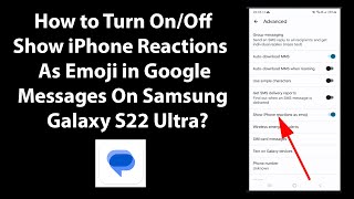 How to Turn On/Off Show iPhone Reactions As Emoji in Google Messages On Samsung Galaxy S22 Ultra?