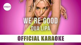 Dua Lipa - We're Good (Official Karaoke Instrumental) | SongJam