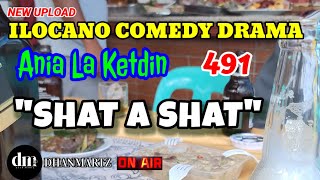 ILOCANO COMEDY DRAMA | SHAT A SHAT | ANIA LA KETDIN 491 | NEW UPLOAD