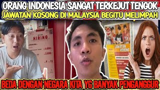 ORANG INDONESIA TEKEJUT TENGOK JAWATAN KOSONG DI MALAYSIA BEGITU MELIMPAH BEDA DENGAN NEGARA KITA...