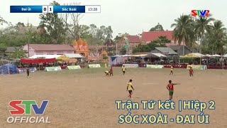 STV - Trận đấu Tứ kết giữa Đội Sóc Xoài - Đai Úi | Hiệp 2